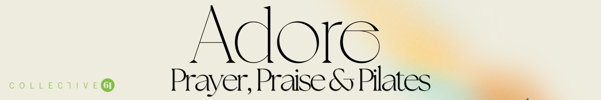 Adore North - Collective 61 - Prayer, Praise & Pilates